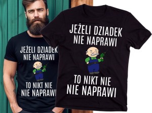KOSZULKA DLA DZIADKE JEŻELI DZIADEK NIE NAPRAWI TO NIKT.jpg