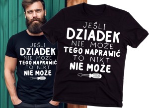 KOSZULKA JEŚLI DZIADEK NIE MOŻE TEGO NAPRAWIĆ TO NIKT NIE MOŻE.jpg