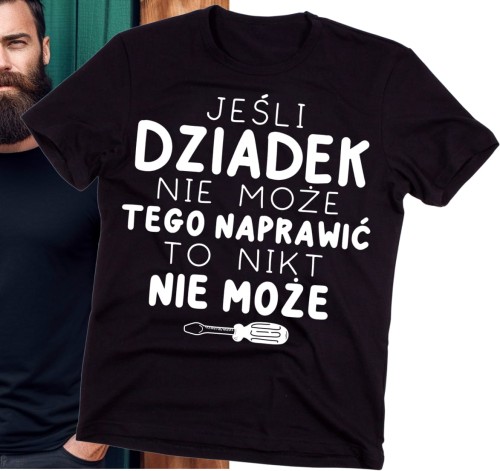KOSZULKA DLA DZIADKA  JEŚLI DZIADEK NIE MOŻE TEGO NAPRAWIĆ TO NIKT NIE MOŻE.jpg