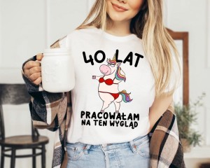 KOSZULKA 40 LAT PRACOWAŁAM NA TEN WYGLĄD.jpg