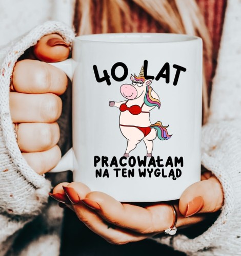 kubek na 40 urodziny 40 lat pracowałam na ten wygląd.JPG