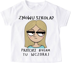 dziecięca koszulka znowu szkoła przecież byłam tu wczoraj blondynka