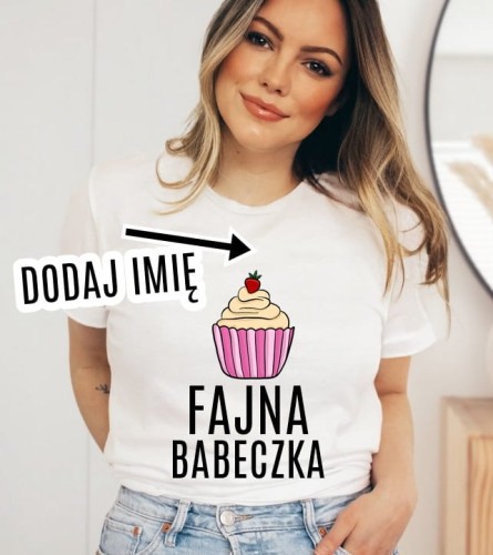KOSZULKA NA DZIEŃ KOBIET - FAJNA BABECZKA Z IMIENIEM.jpg