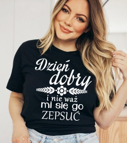 KOSZULKA DZIEŃ DOBRY I NIE WAŻ MI SIĘ GO ZEPSUĆ CZARNA