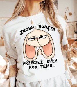 damska koszulka na wielkanoc znowu święta przecież były rok temu 