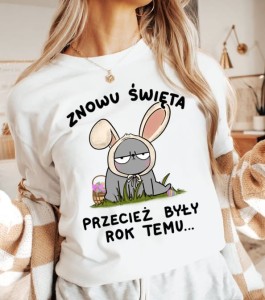 damska koszulka na wielkanoc znowu święta przecież były rok temu