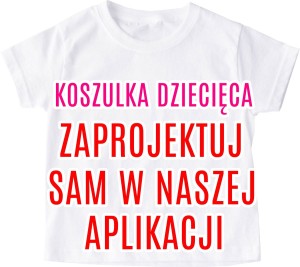 DZIECIECA KOSZULKA - ZAPROJEKTUJESZ SAM W NASZEJ APLIKACJI