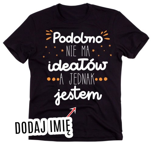 MĘSKA KOSZULKA NA PREZENT Z IMIENIEM - NIBY NIE MA IDEAŁÓW A JEDNAK JESTEM