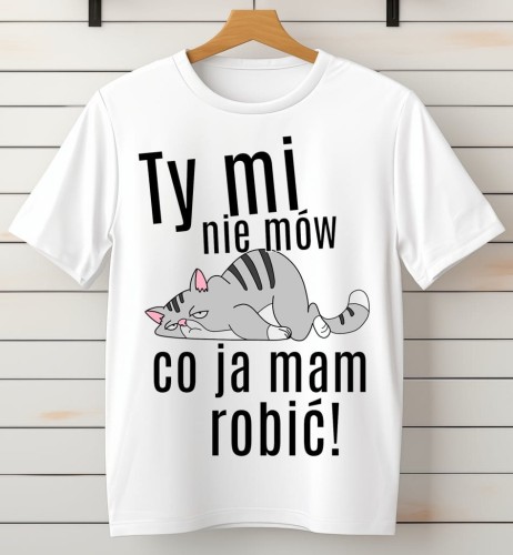 fajna damska koszulka ty mi nie mów co ja mam robić