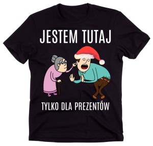 ŚMIESZNA KOSZULKA NA ŚWIĘTA - JESTEM TUTAJ DLA PREZENTÓW.jpg