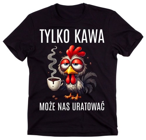 ŚMIESZNA MĘSKA KOSZULKA Z MOTYWEM KAWY - TYLKO KAWA MOŻE NAS URATOWAĆ V.jpg