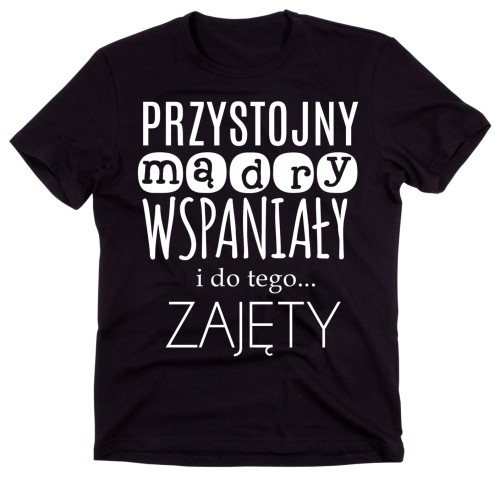 Koszulka dla facera - przytojny mądty wspaniały i do tego zajęty.jpg