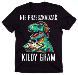 KOSZULKA DLA GRACZA NIE PRZESZKADZAĆ KIEDY GRAM.jpg