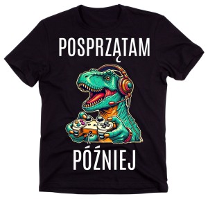 KOSZULKA DLA GRACZA - POSPRZĄTAM PÓŹNIEJ DLA SYNA.jpg