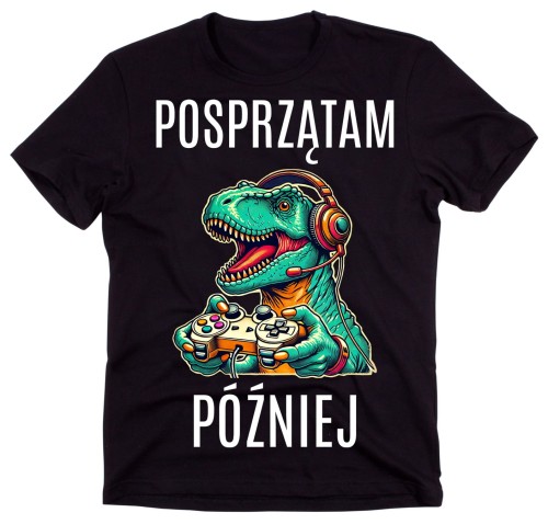 KOSZULKA DLA GRACZA - POSPRZĄTAM PÓŹNIEJ DLA SYNA.jpg