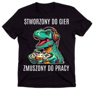 KOSZULKA DLA GRACZA - STWORZONY DO GIER ZMUSZONY DO PRACY.jpg