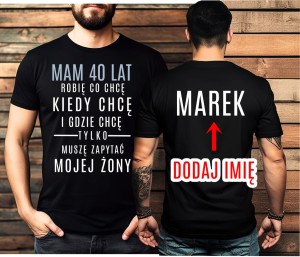 Męska ksozulka na 40 urodizny - mam 40 lat robię co chcę gdzie chcę.jpg