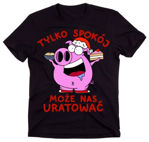 ŚMIESZNA KOSZULKA ŚWIĄTECZNA NA PREZENT - TYLKO SPOKÓJ MOŻE NAS URATOWAĆ.jpg