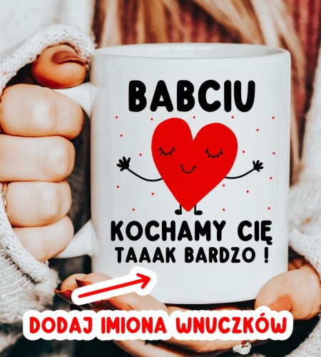 KUBEK DLA BABCI NA PREZENT - BABCIU KOCHAMY CIĘ TAAAK BARDZO Z IMIONAMI WNUCZKÓW.JPG