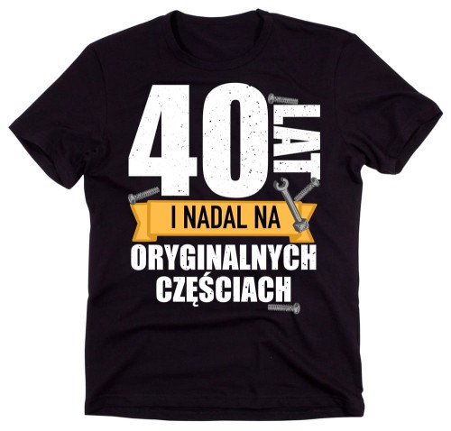 40 LAT I WCIĄŻ NA ORYGINALNYCH CZĘŚCIACH  - KOSZULKA MĘSKA NA 40 URODZINY - 2.jpg