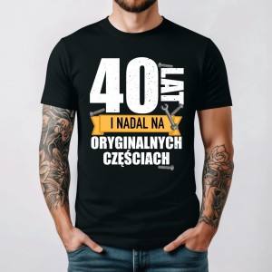 40 LAT I WCIĄŻ NA ORYGINALNYCH CZĘŚCIACH  - KOSZULKA MĘSKA NA 40 URODZINY.jpg