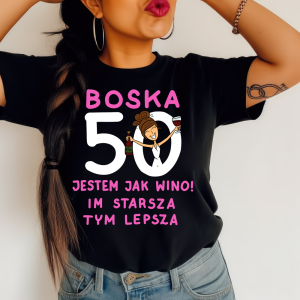 DAMSKA KOSZULKA NA 50 URODZINY boska 50 jestem jak wino m starsza tym lepsza.png