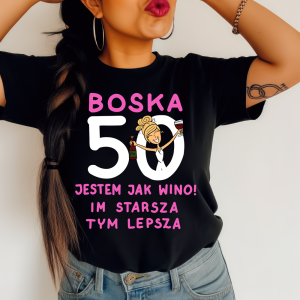 DAMSKA KOSZULKA NA 50 URODZINY boska 50 jestem jak wino m starsza tym lepsza.png