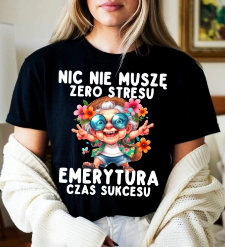 koszulka dla emerytki NIC NIE MUSZĘ ZERO STRESU EMERYTURA CZAS SUKCESU.webp