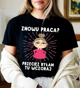 Koszulka damska czarna ''Znowu praca przecież byłam tu wczoraj'' blondynka
