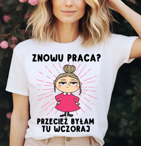koszulka damska biała znowu praca przecież byłam tu.webp