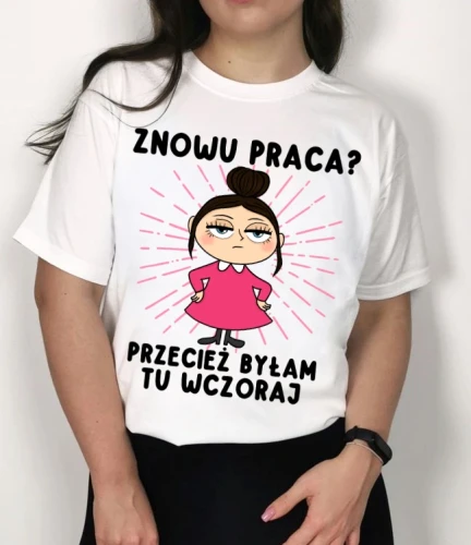 koszulka damska biała znowu praca przecież byłam tu wczoraj.webp