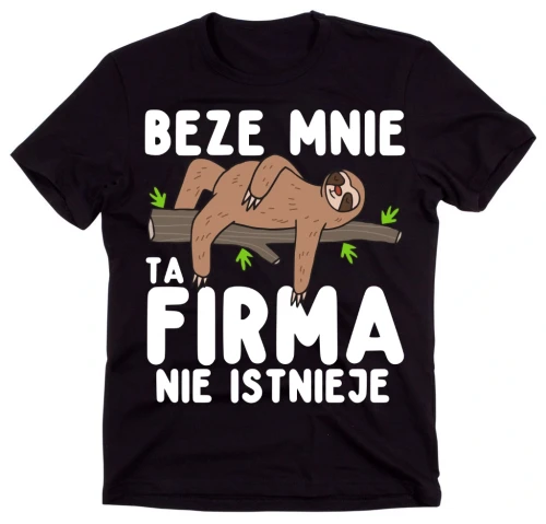 koszulka dla kolegi z pracy, beze mnie ta firma niestnieje dzień mężczyzny leniwiec.webp