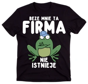 koszulka dla kolegi z pracy, beze mnie ta firma niestnieje.webp
