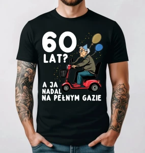 KOSZULKA NA 60 URODZINY A JA NADAL NA PEŁNYM GAZIE.webp