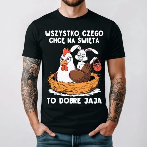 MĘSKA ŚMIESZNA KOSZULKA NA WIELKANOC - WSZYSTKO CZEGO CHCĘ NA ŚWIĘTA TO DOBRE JAJA.jpg