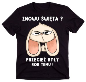 Koszulka z królikiem na Wielkanoc - znowu święta przecież były rok temu 