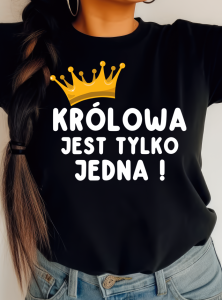 KRÓLOWA JEST TYLKO JEDNA - fajna damska koszulka na urodziny g.png