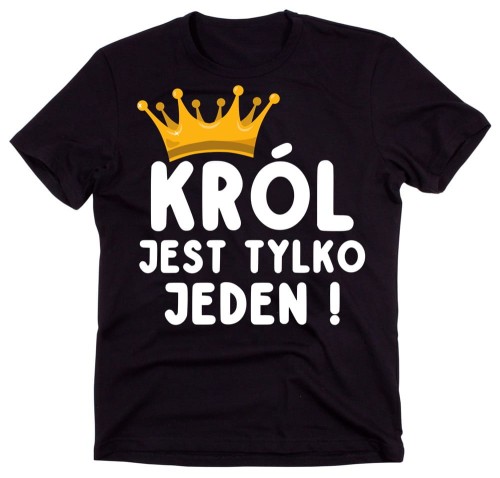 Fajna koszulka KRÓL jest tylko jeden ! dla chłopaka/męża na prezent