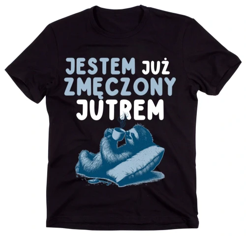 Fajna koszulka JESTEM JUŻ ZMĘCZONY JUTREM dla chłopaka/męża na prezent