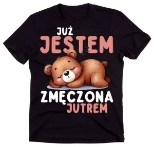 Fajna koszulka JESTEM JUŻ ZMĘCZONA JUTREM 