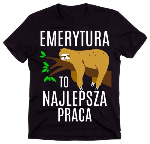 KOSZULKA DLA EMERYTA - emerytura to najlepsza praca