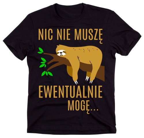 MĘSKA KOSZULKA - NIC NIE MUSZĘ EWENTUALNIE MOGĘ