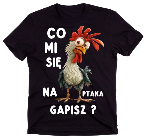 ŚMIESZNA KOSZULKA CO MI SIĘ NA PTAKA GAPISZ.jpg