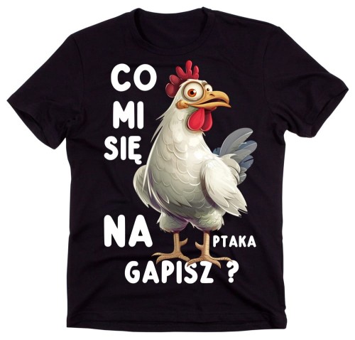 ŚMIESZNA KOSZULKA CO MI SIĘ NA PTAKA GAPISZ.jpg