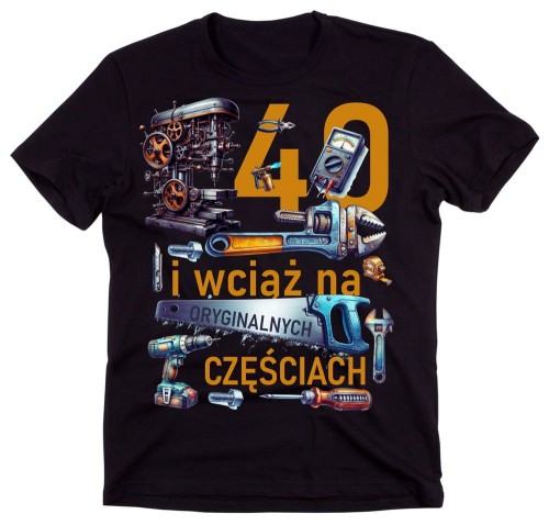 Koszulka na 40 urodziny - 40 lat i wciąż na oryginlnych częściach na czterdziestkę.jpg