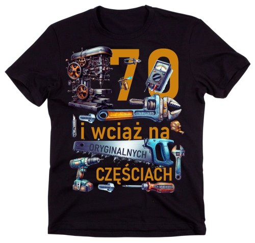 Koszulka na 70 urodziny - 70 lat i wciąż na oryginalnych częściach.jpg