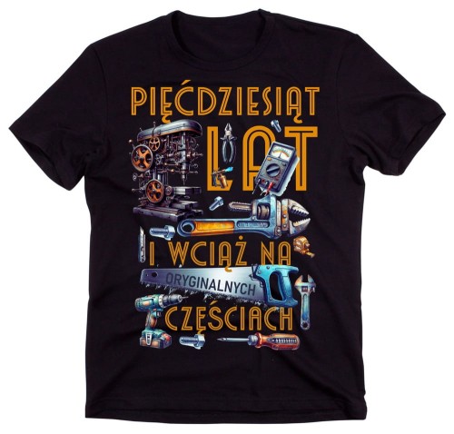 Koszulka na 50 urodziny - 50 lat i wciąż na oryginalnych częściach.jpg