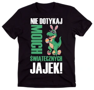 Świąteczna koszulka Wielkanocna - NIE DOTYKAJ MOICH ŚWIĄTECZNYCH JAJEK D17