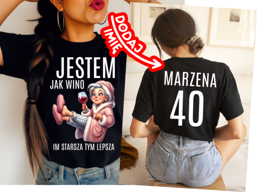 KOSZULKA NA 50 URODZINY - JESTEM JAK WINO IM STARSZA TYM LEPSZA DLA KOBIETY NA 40.png