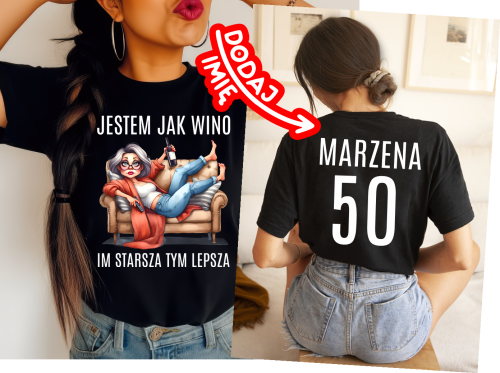 KOSZULKA NA 50 URODZINY - JESTEM JAK WINO IM STARSZA TYM LEPSZA DLA KOBIETY NA 50.png